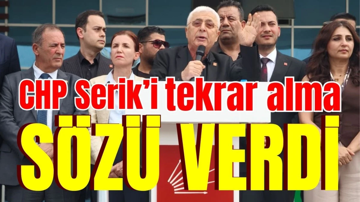 CHP Serik’i tekrar alma sözü verdi 