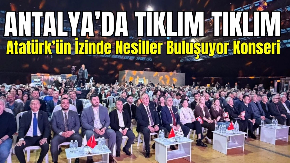 Antalya'da tıklım tıklım Atatürk’ün İzinde Nesiller Buluşuyor Konseri 