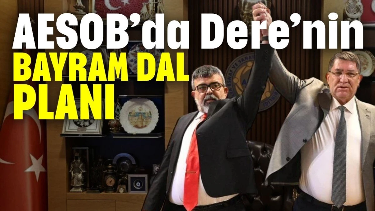 AESOB’da Dere’nin Bayram Dal planı