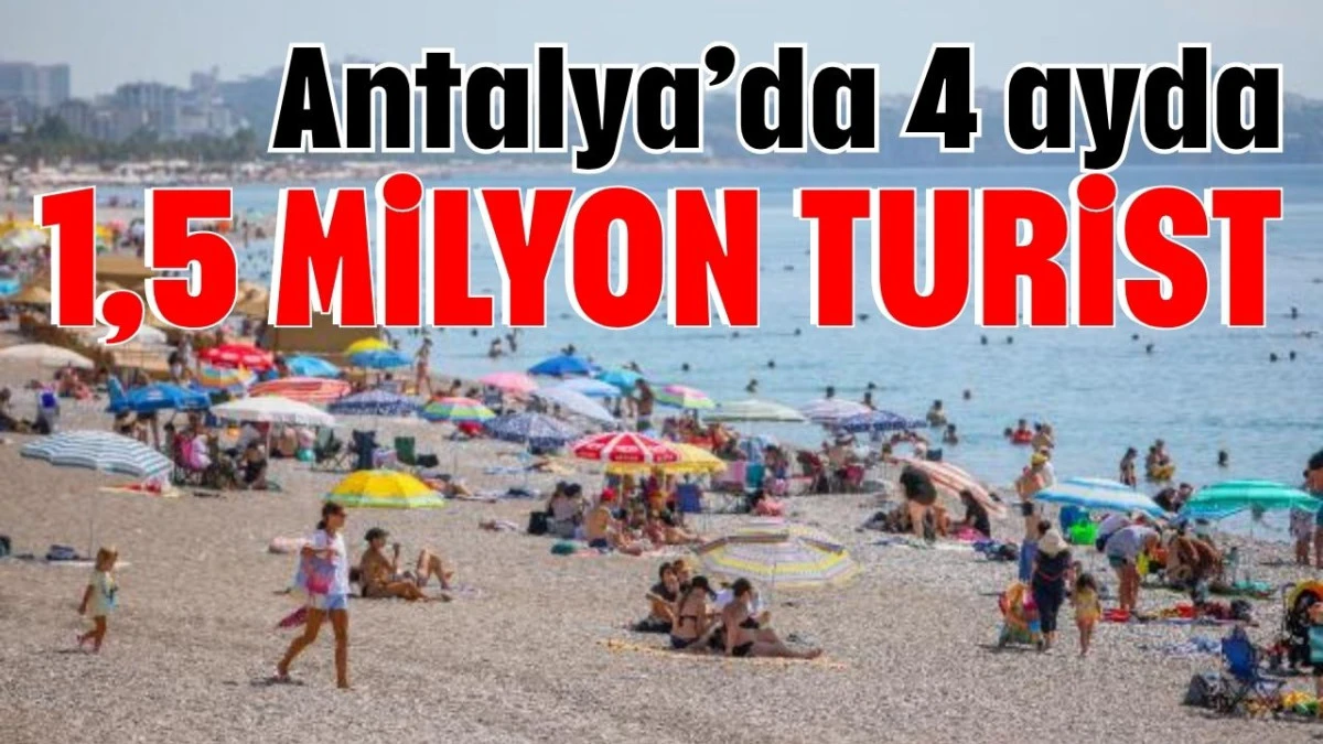 Antalya’da 4 ayda 1,5 milyon turist