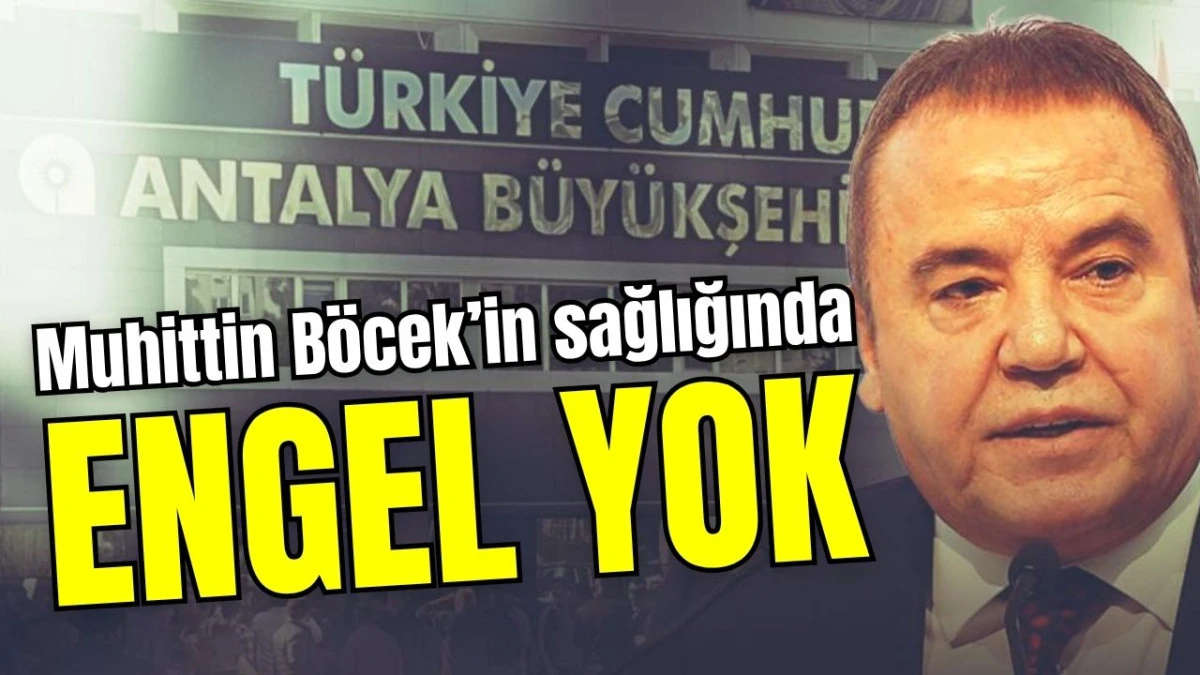 Muhittin Böcek’in sağlığında engel yok