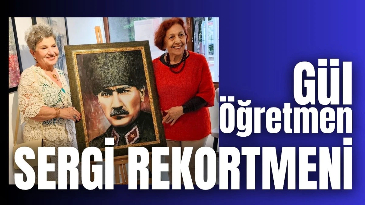 Gül Öğretmen sergi rekortmeni