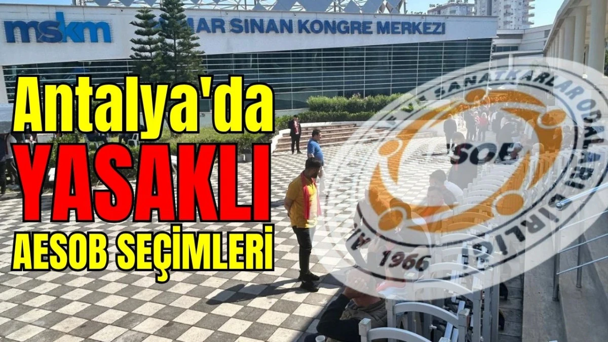 Antalya'da yasaklı AESOB seçimleri