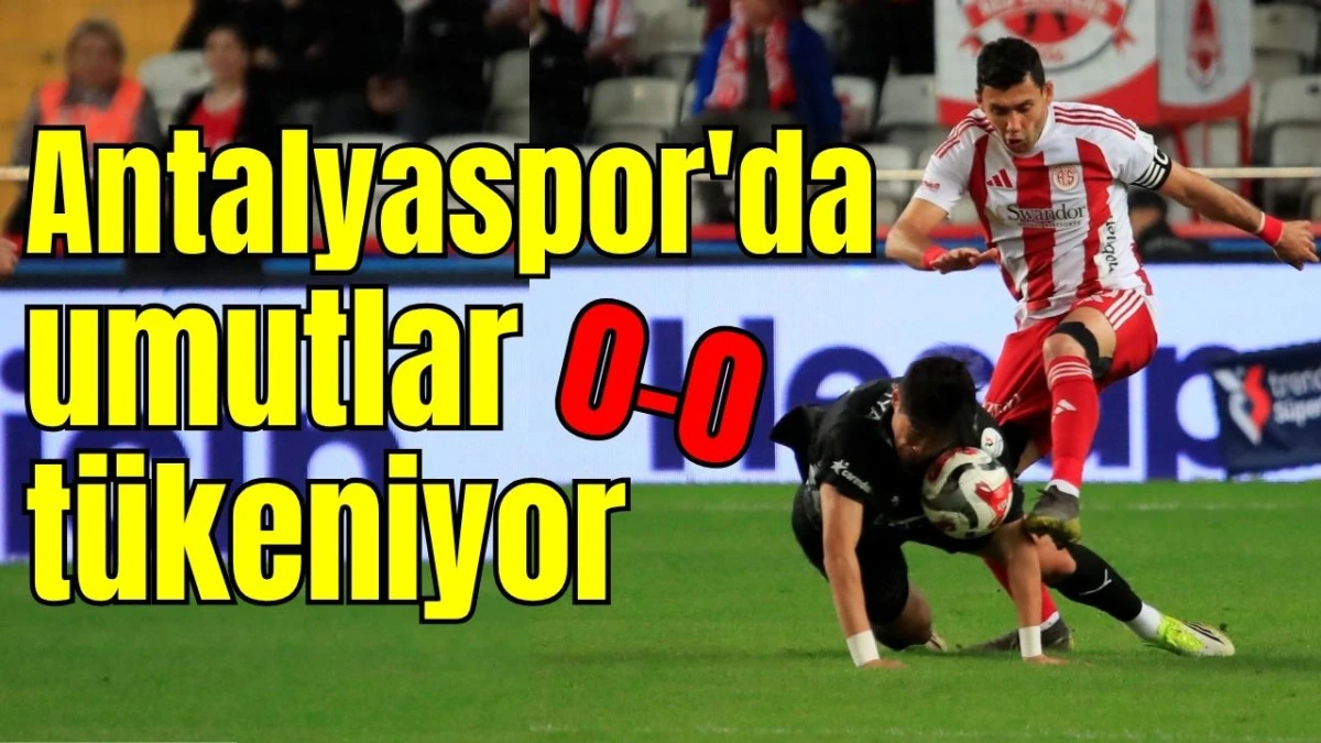 Antalyaspor'da umutlar tükeniyor: 0-0