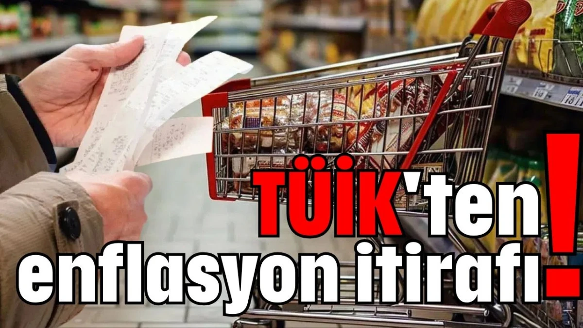 TÜİK'ten enflasyon itirafı!