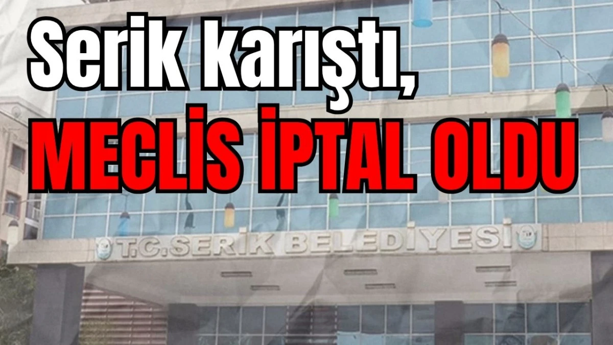 Serik karıştı, meclis iptal oldu