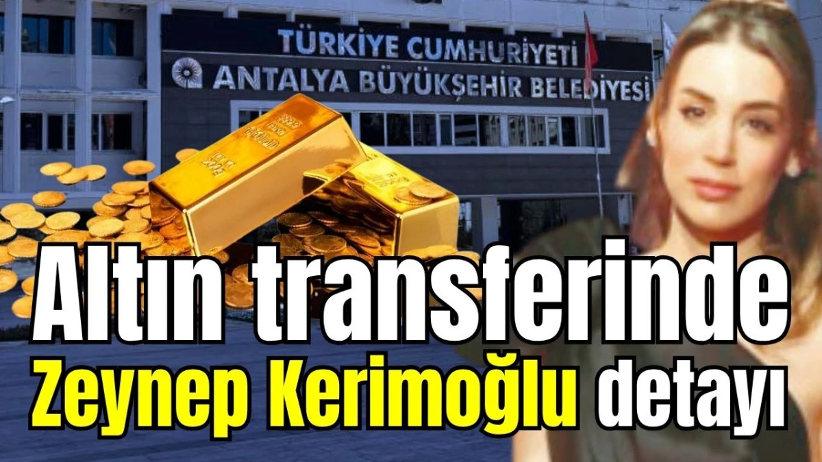Altın transferinde Zeynep Kerimoğlu detayı