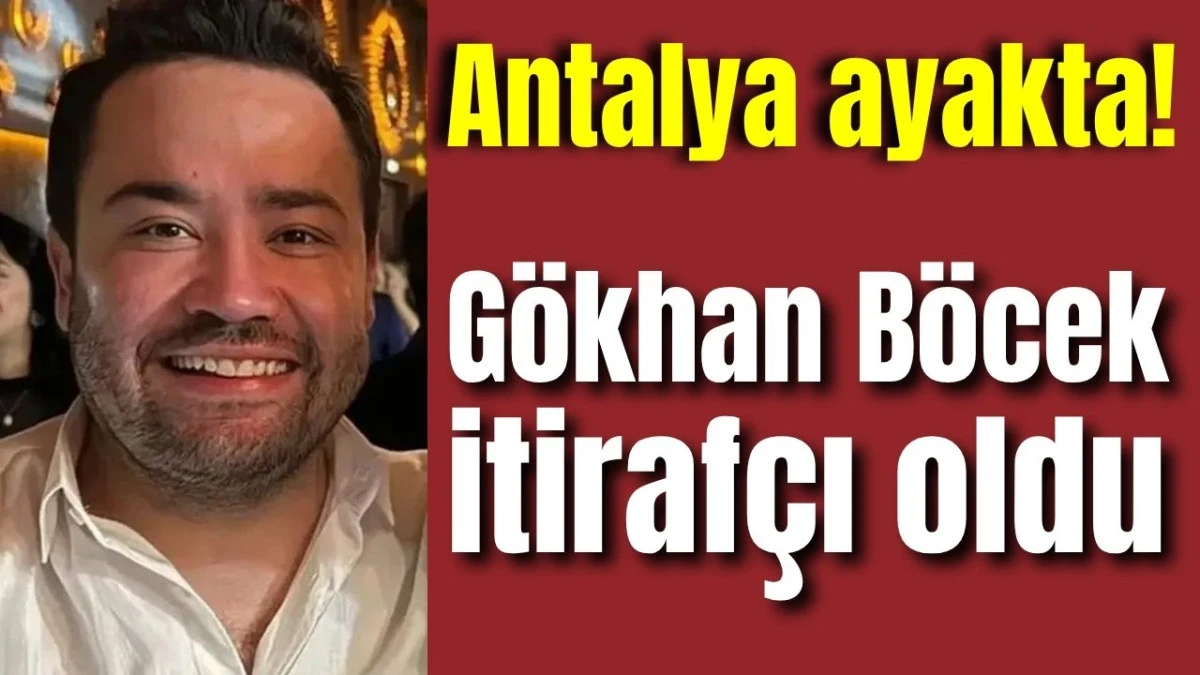 Antalya ayakta! Gökhan Böcek itirafçı oldu