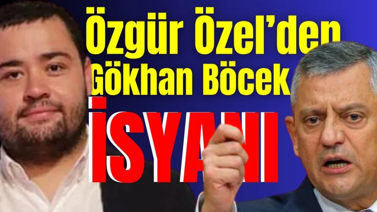 Özgür Özel’den Gökhan Böcek isyanı