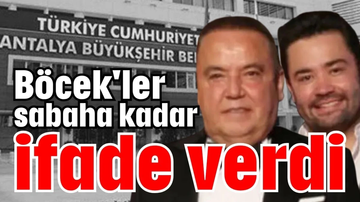 Böcek'ler sabaha kadar ifade verdi 