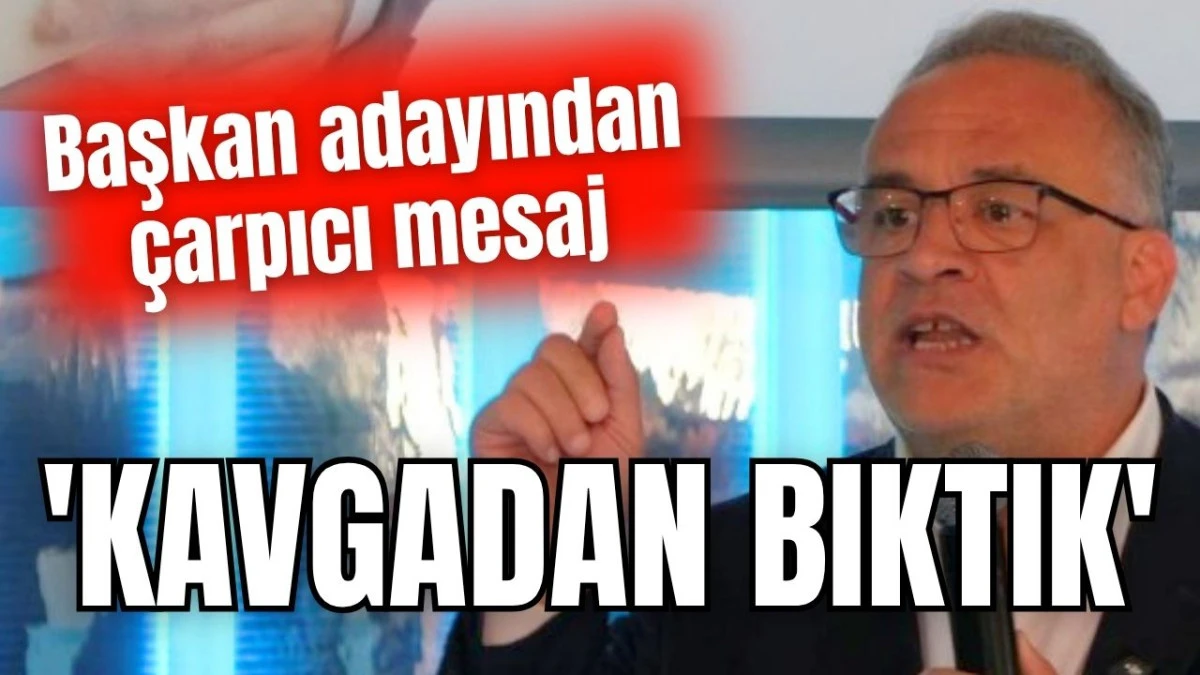 'Kavgadan bıktık'