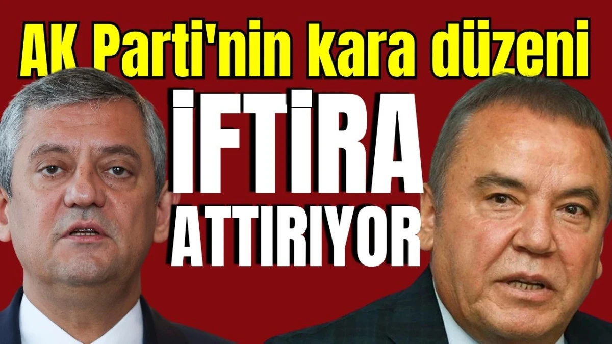 AK Parti'nin kara düzeni iftira attırıyor