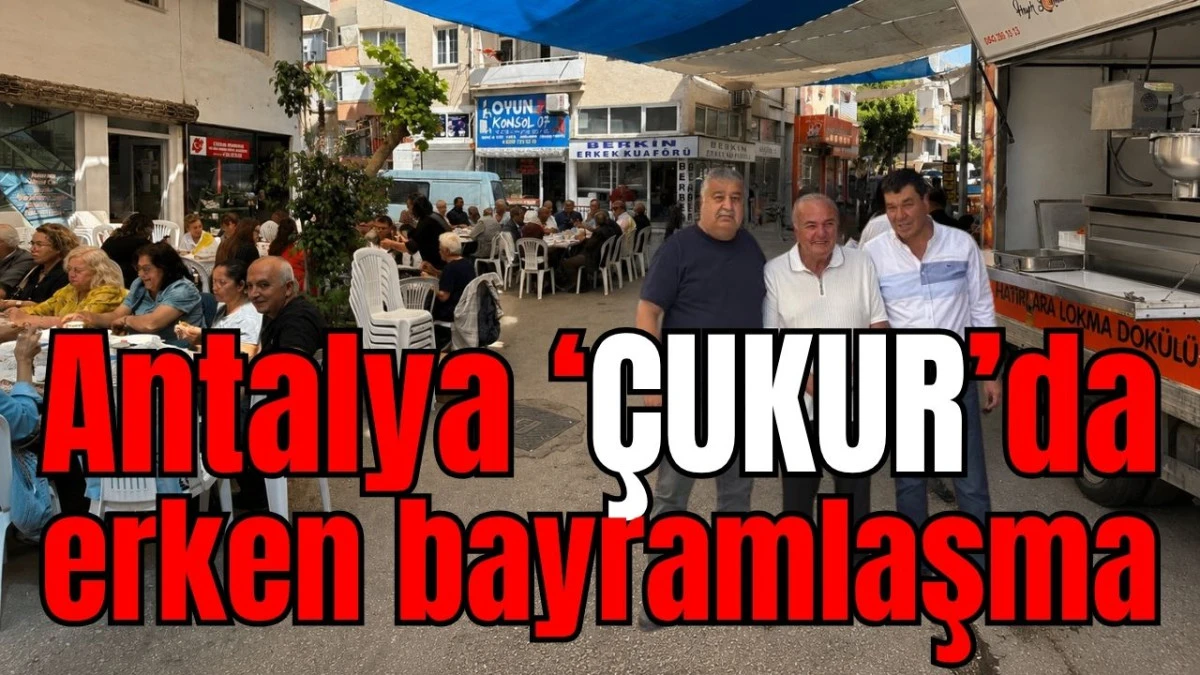 Antalya ‘ÇUKUR’da erken bayramlaşma