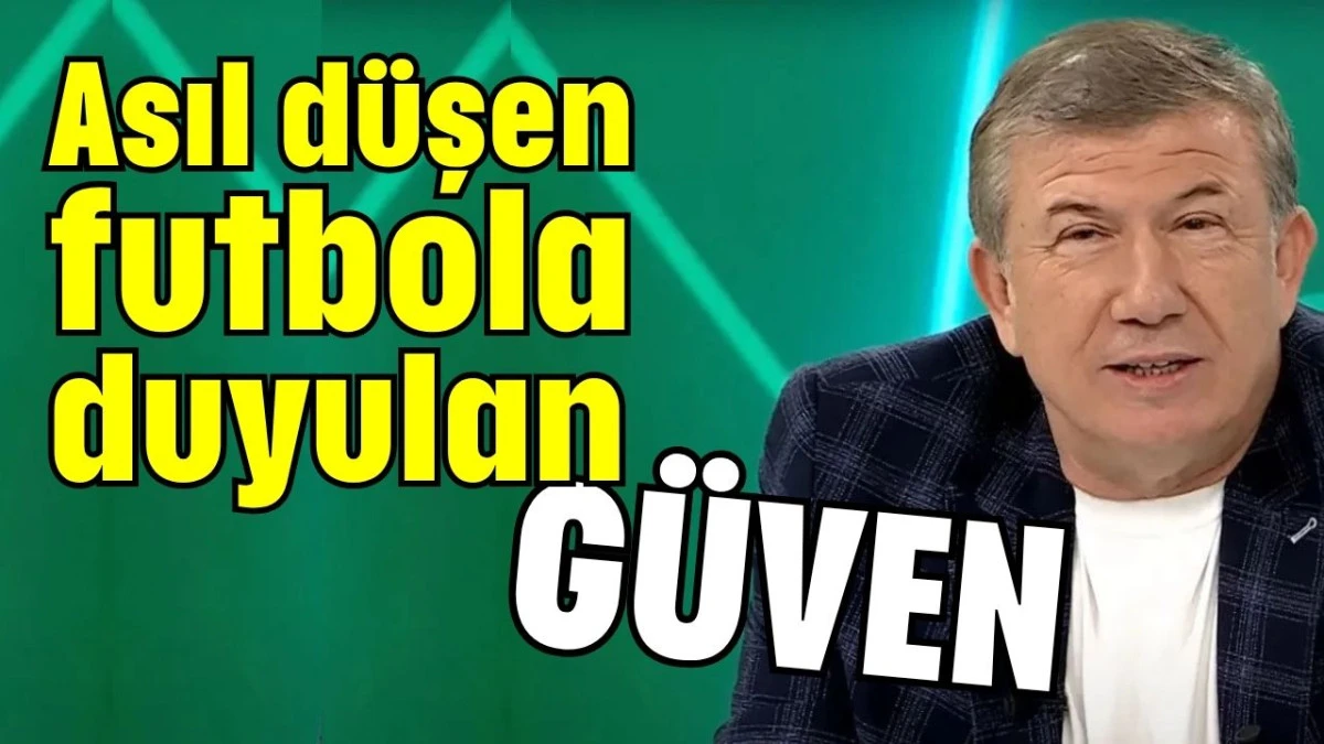 Asıl düşen futbola duyulan güven!