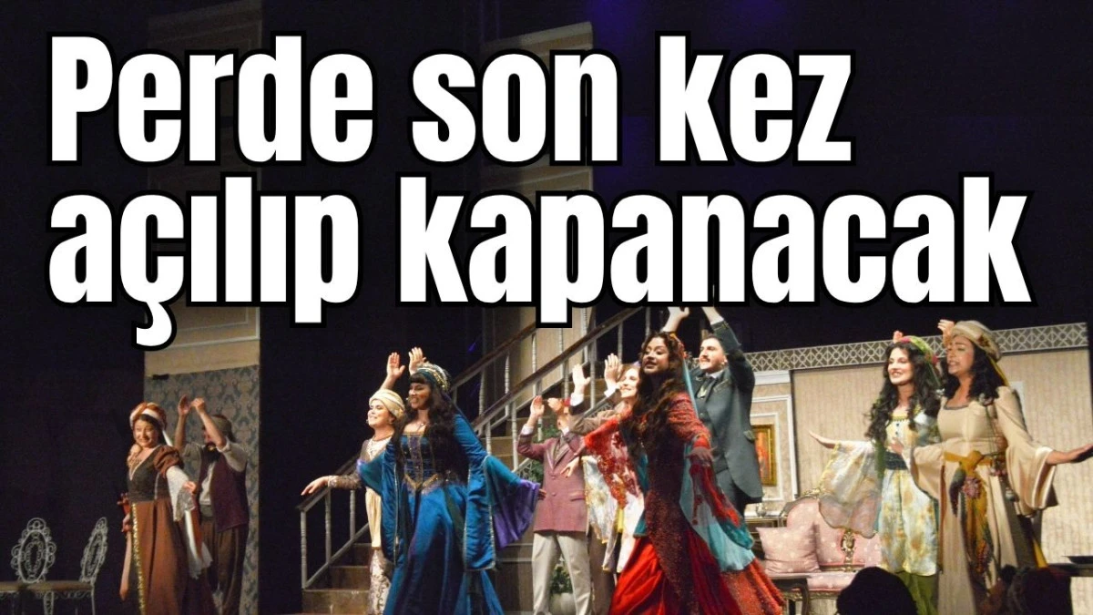 Perde son kez açılıp kapanacak 