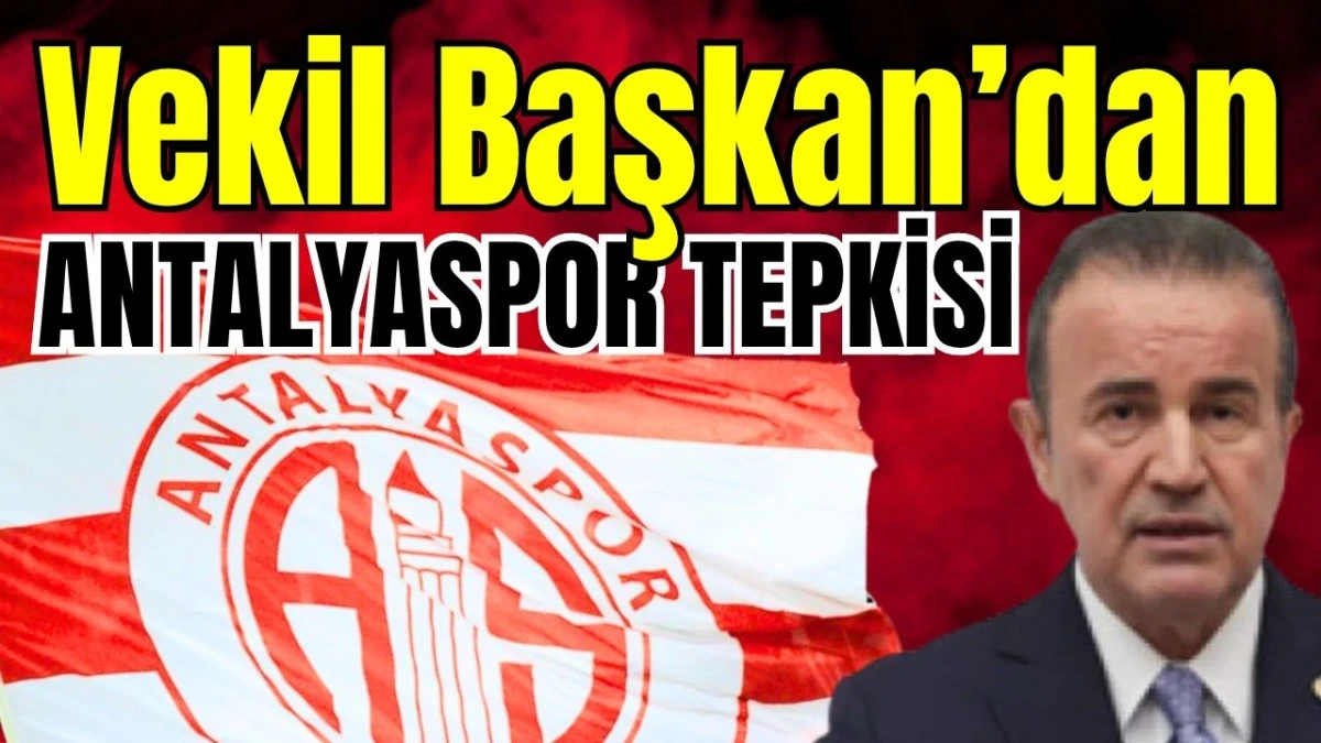 Vekil Başkan’dan Antalyaspor tepkisi
