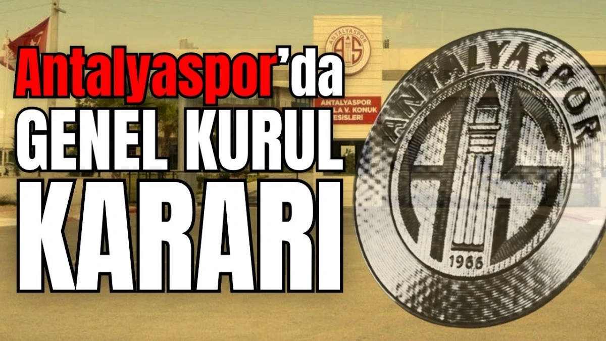 Antalyaspor’da genel kurul kararı