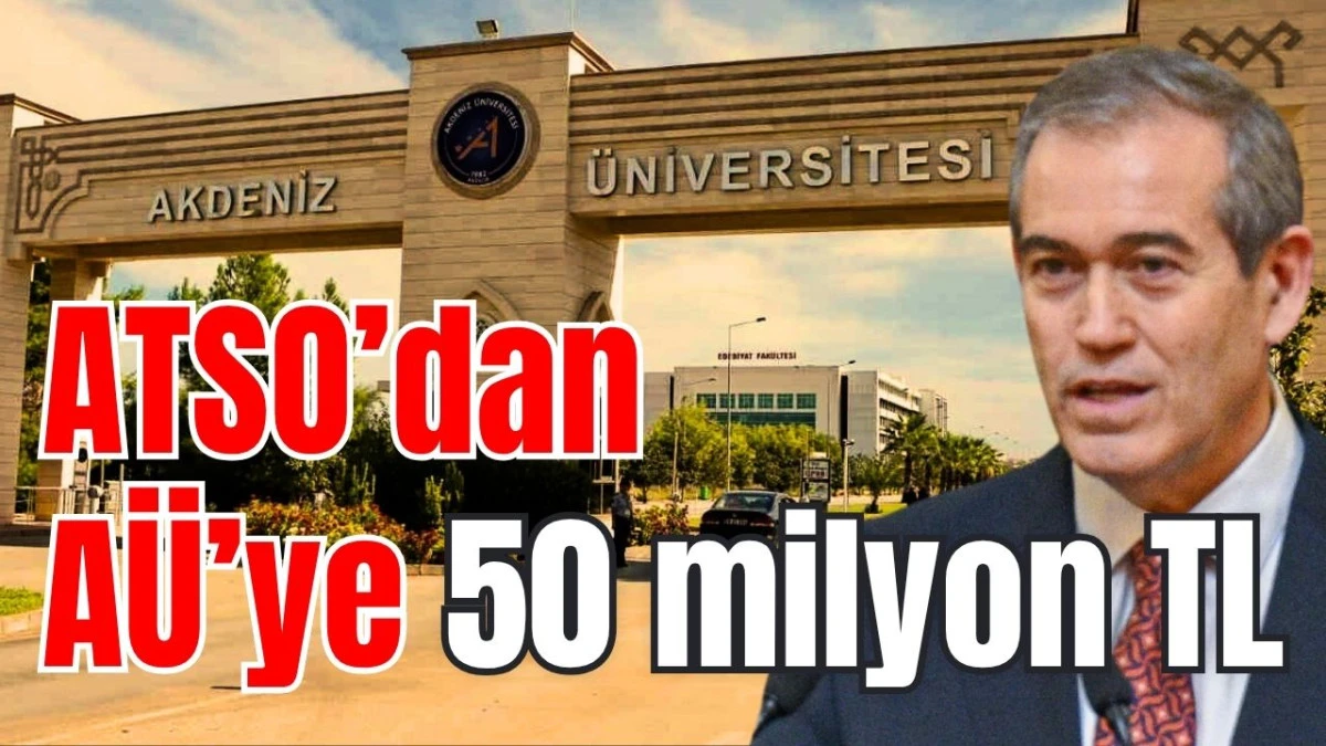 ATSO’dan AÜ’ye 50 milyon TL