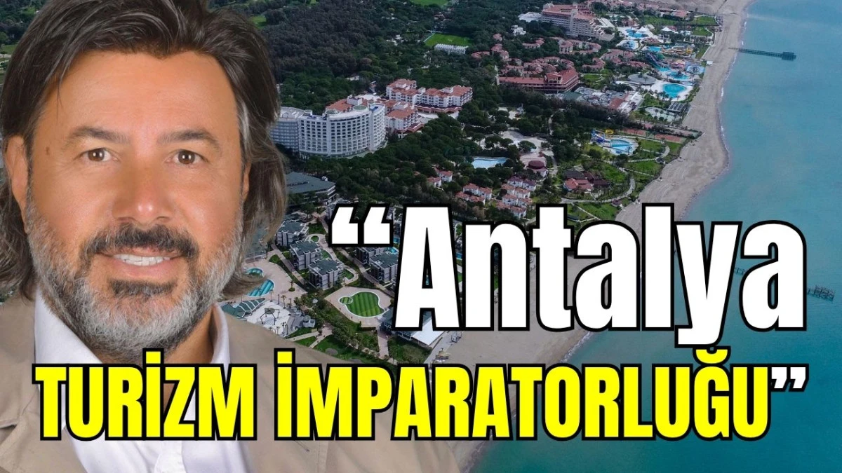 “Antalya turizm imparatorluğu”