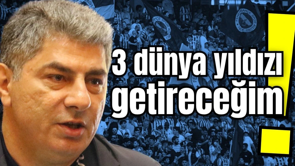 3 dünya yıldızı getireceğim! 