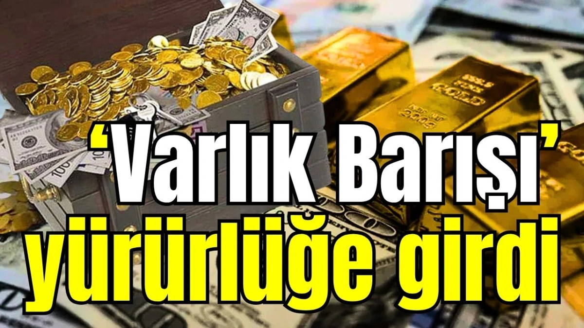 'Varlık Barışı' yürürlüğe girdi