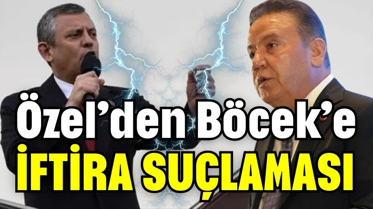 Özel’den Böcek’e iftira suçlaması