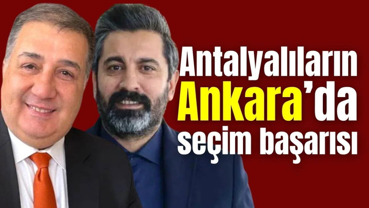 Antalyalıların Ankara’da seçim başarısı