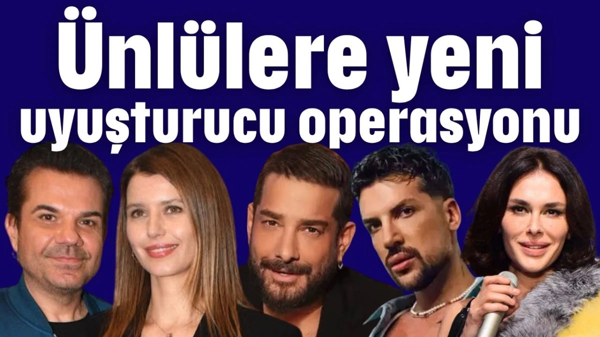 Ünlülere yeni uyuşturucu operasyonu