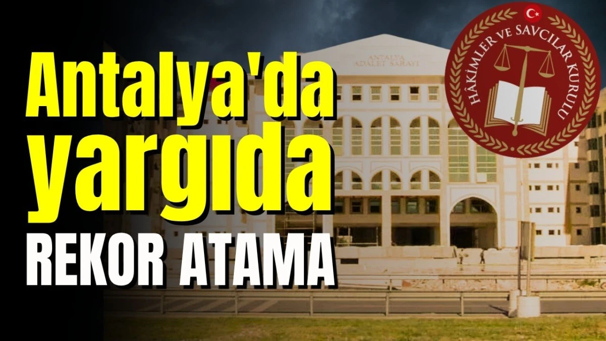 Antalya'da yargıda rekor atama 