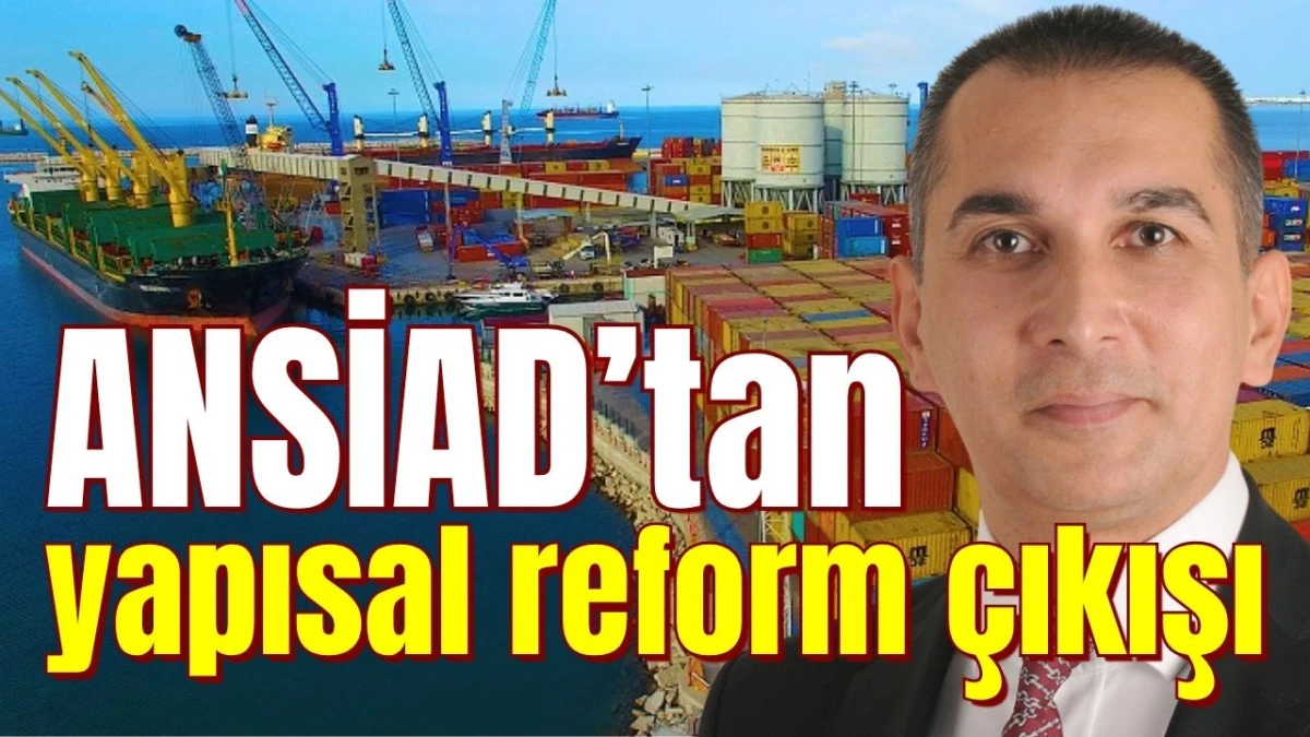 ANSİAD’tan yapısal reform çıkışı