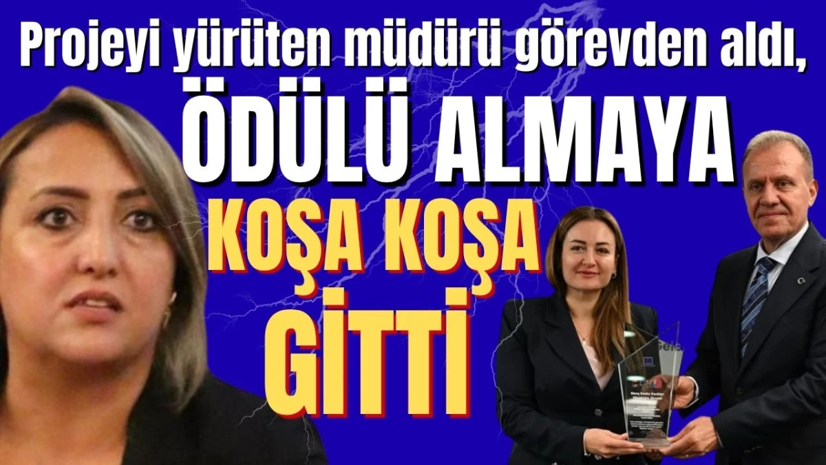 Antalya Büyükşehir Belediyesi'nde projeyi yürüten müdürü görevden aldı, ödülü almaya koşa koşa gitti