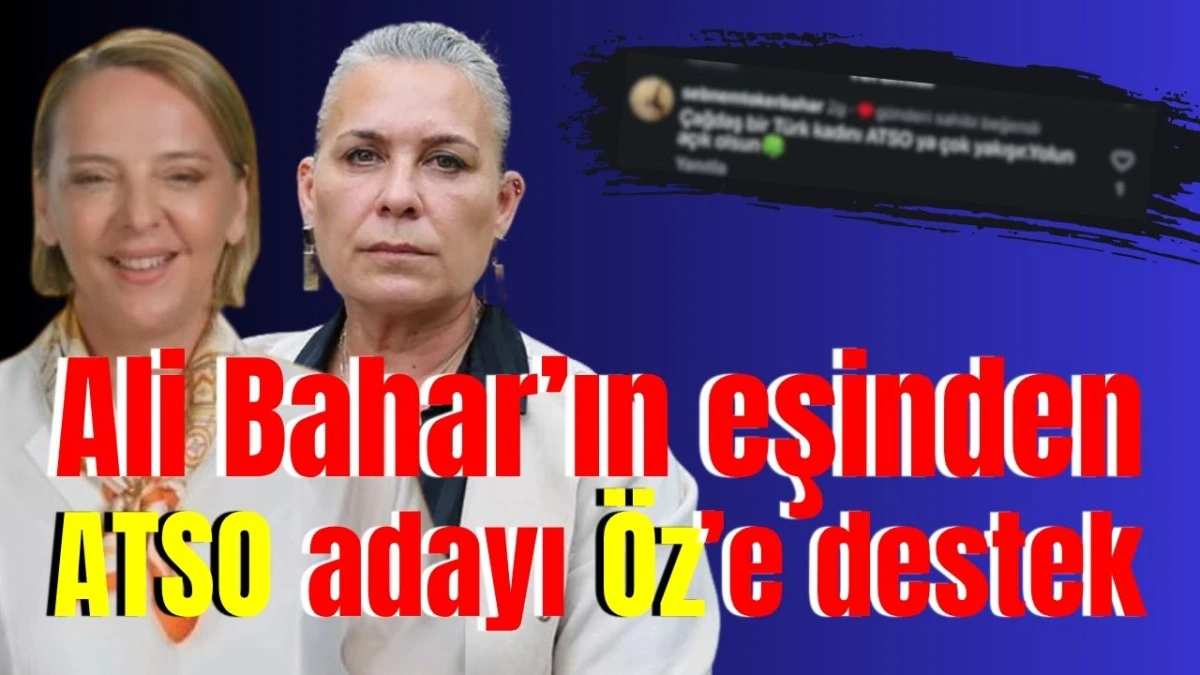Ali Bahar’ın eşinden ATSO adayı Öz’e destek