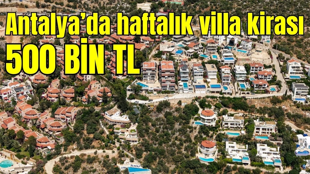 Antalya'da haftalık villa kirası 500 bin TL