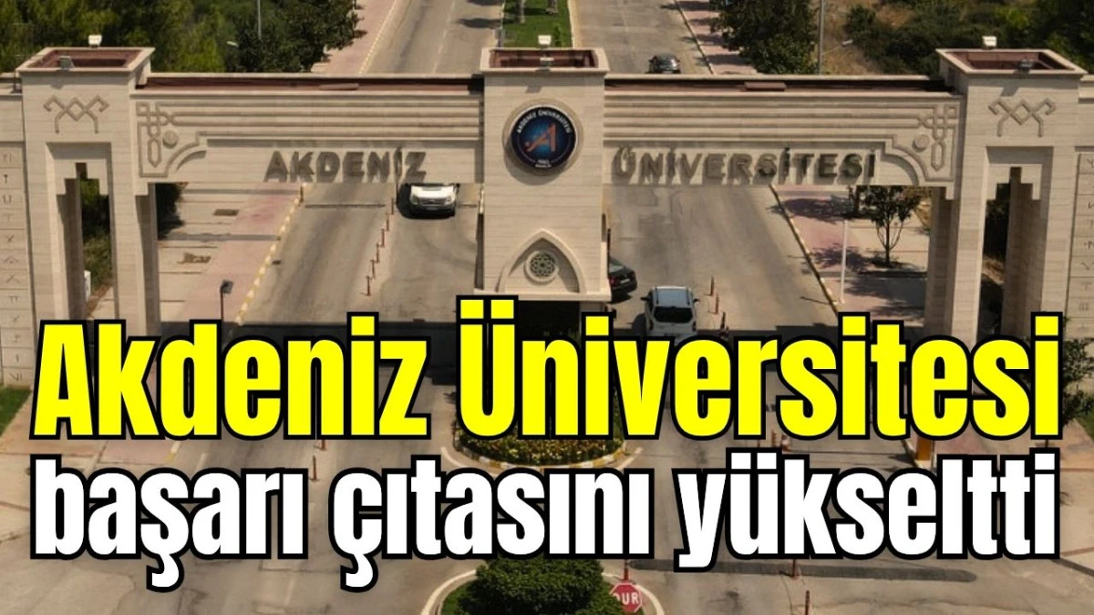 Akdeniz Üniversitesi başarı çıtasını yükseltti