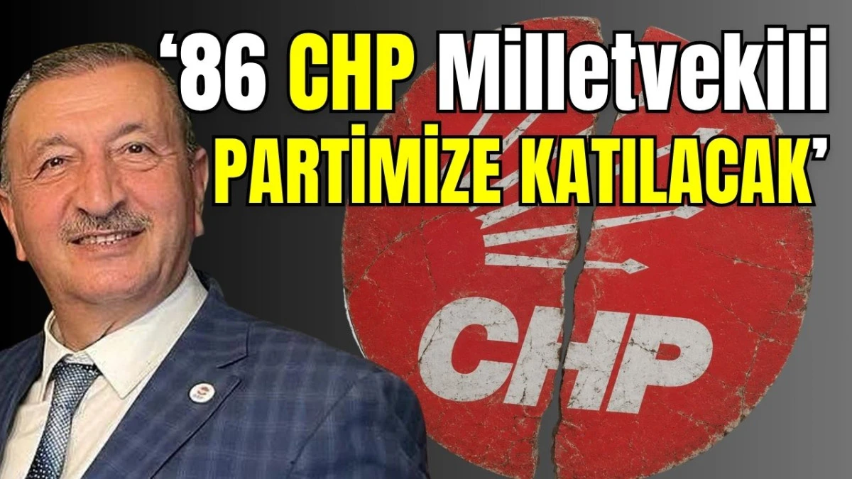 ‘86 CHP Milletvekili partimize katılacak’