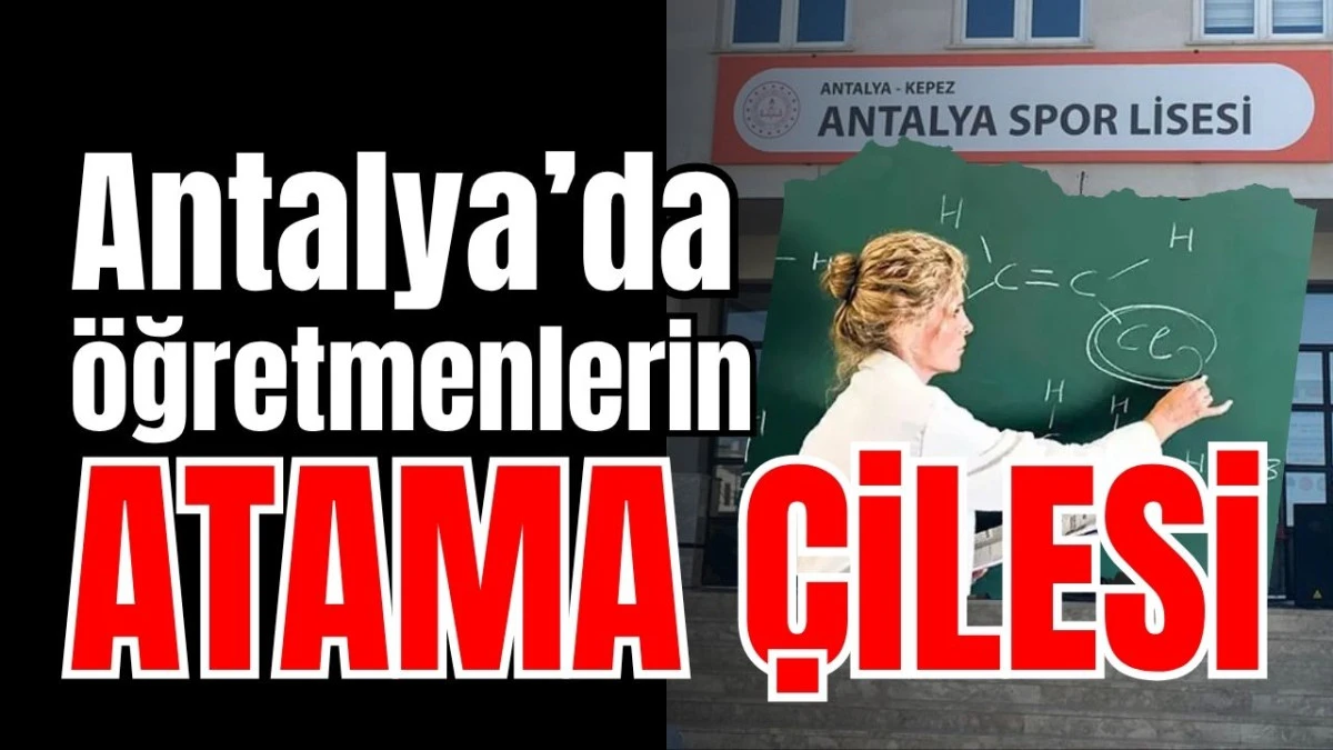 Antalya’da öğretmenlerin atama çilesi