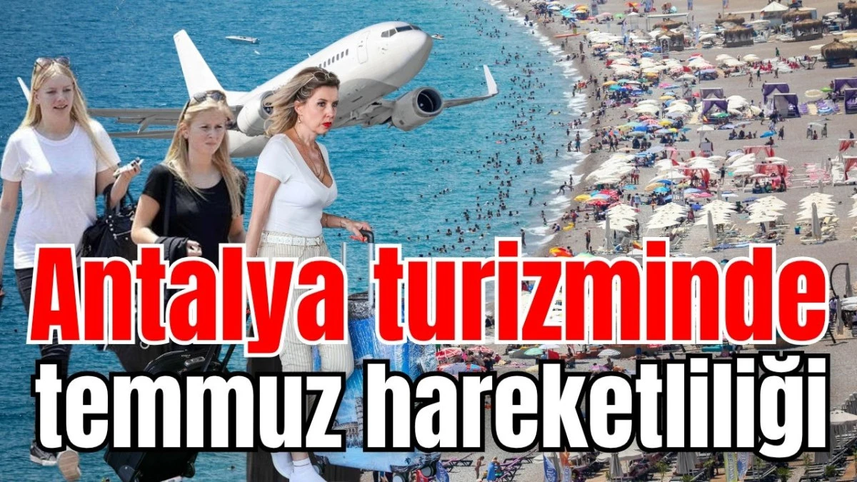 Antalya turizminde temmuz hareketliliği