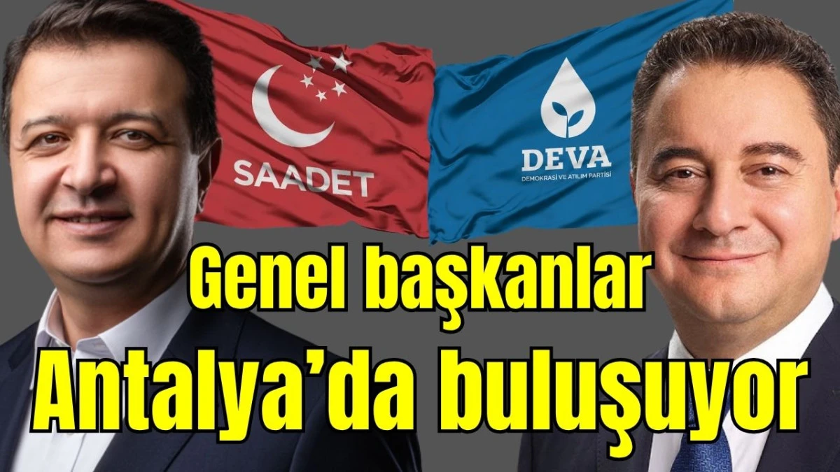 Genel başkanlar Antalya'da buluşuyor 