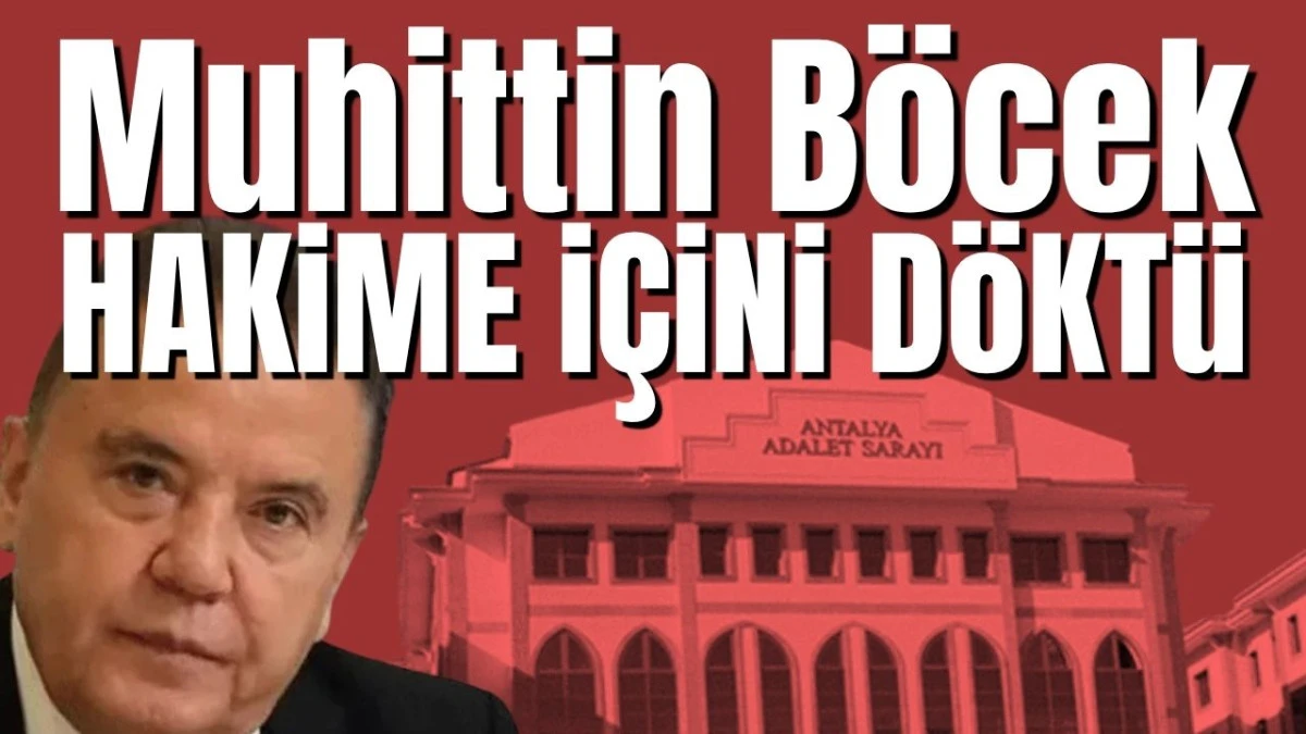 Muhittin Böcek hakime içini döktü