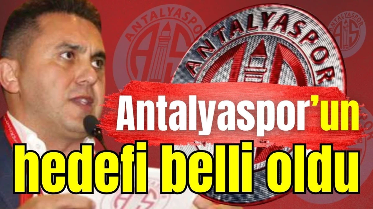 Antalyaspor’un hedefi belli oldu