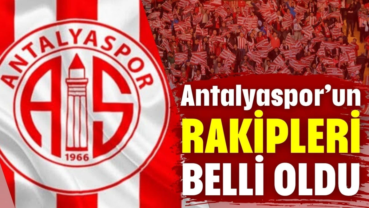 Antalyaspor’un rakipleri belli oldu