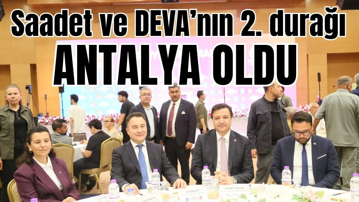 Saadet ve DEVA'nın 2. durağı Antalya oldu
