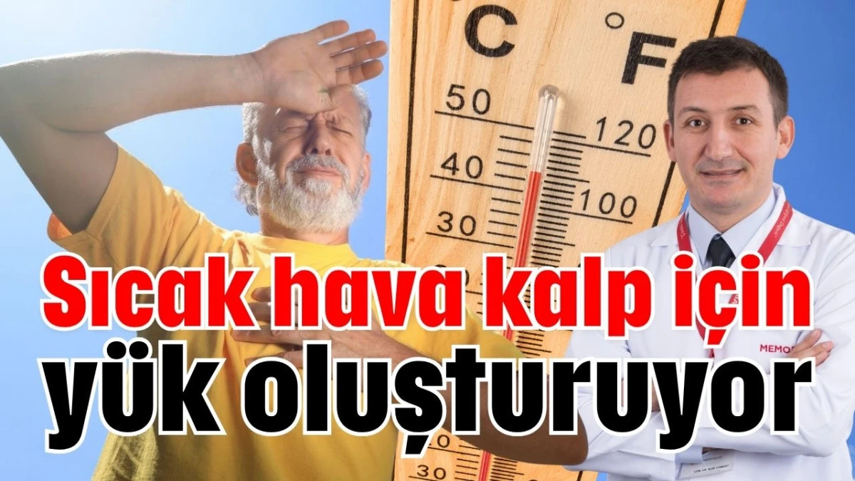 Sıcak hava kalp için yük oluşturuyor  