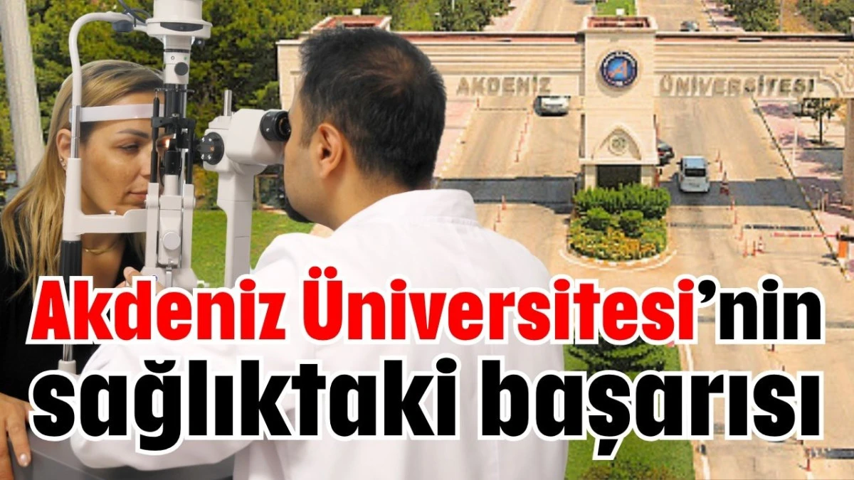 Akdeniz Üniversitesi’nin sağlıktaki başarısı