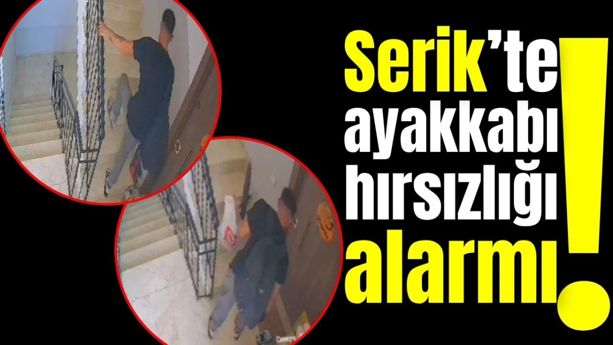 Serik’te ayakkabı hırsızlığı alarmı!