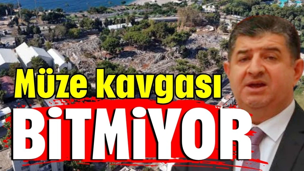 Antalya’da müze kavgası bitmiyor