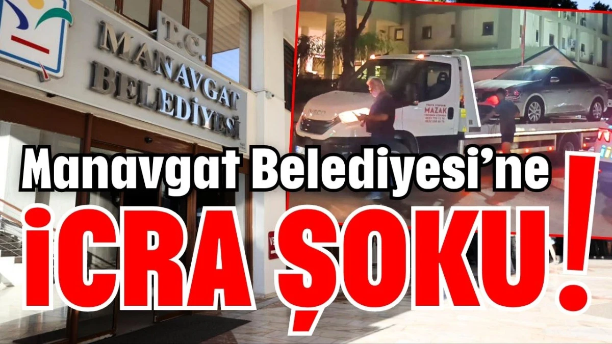 Manavgat Belediyesi’ne icra şoku!