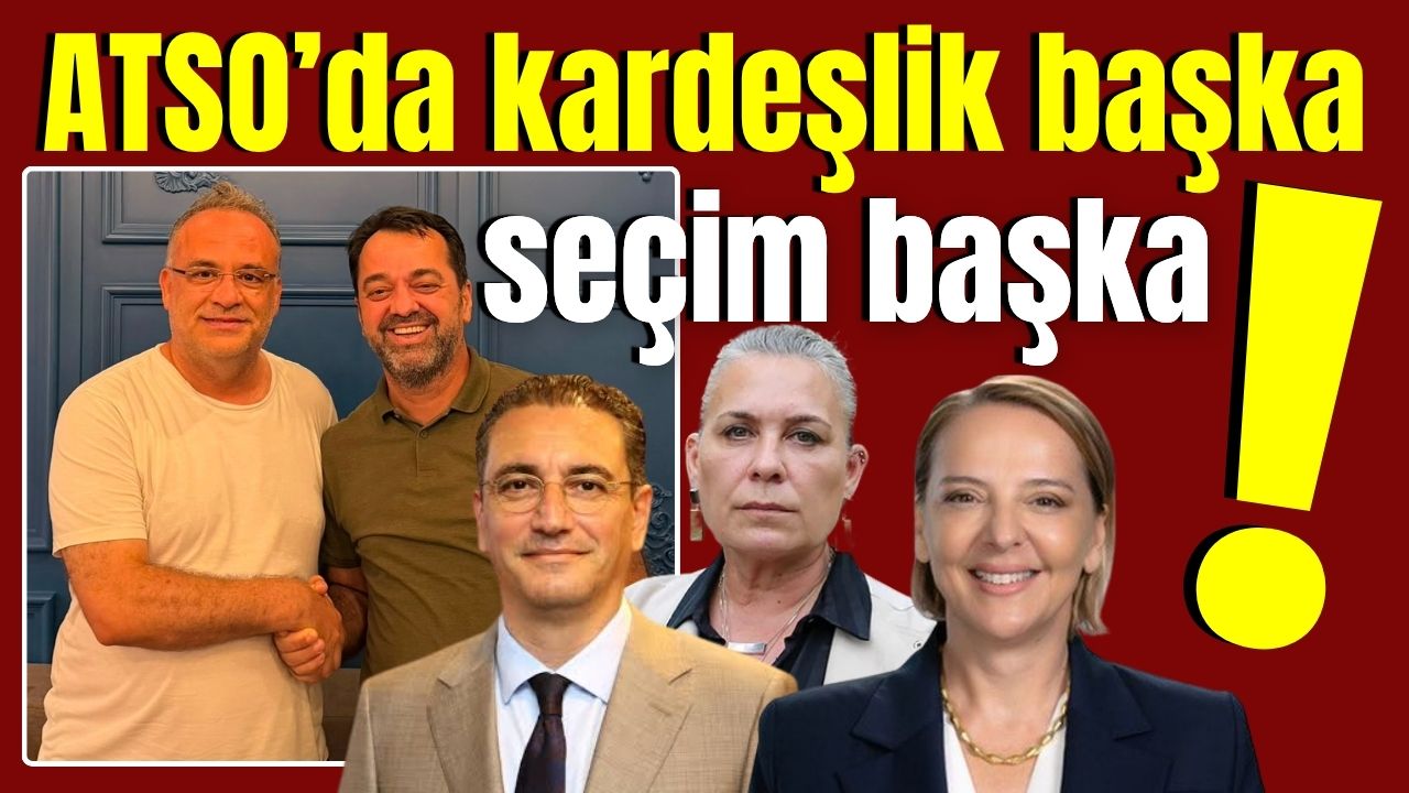 ATSO’da kardeşlik başka seçim başka!