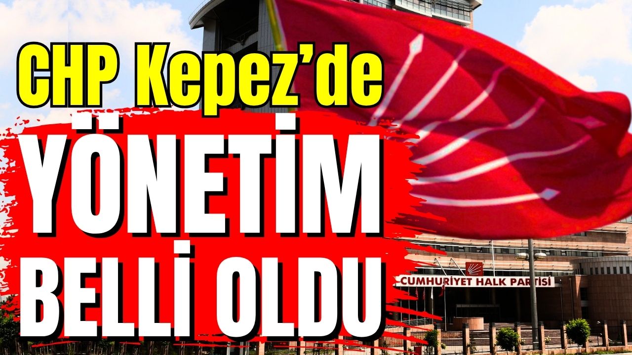 CHP Kepez’de yönetim belli oldu