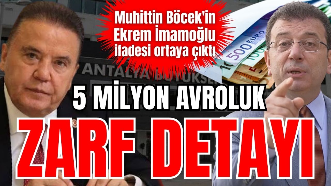Muhittin Böcek'in Ekrem İmamoğlu ifadesi ortaya çıktı: 5 milyon avroluk zarf detayı